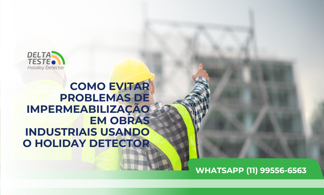 Como Evitar Problemas de Impermeabilização em Obras Industriais Usando o Holiday Detector