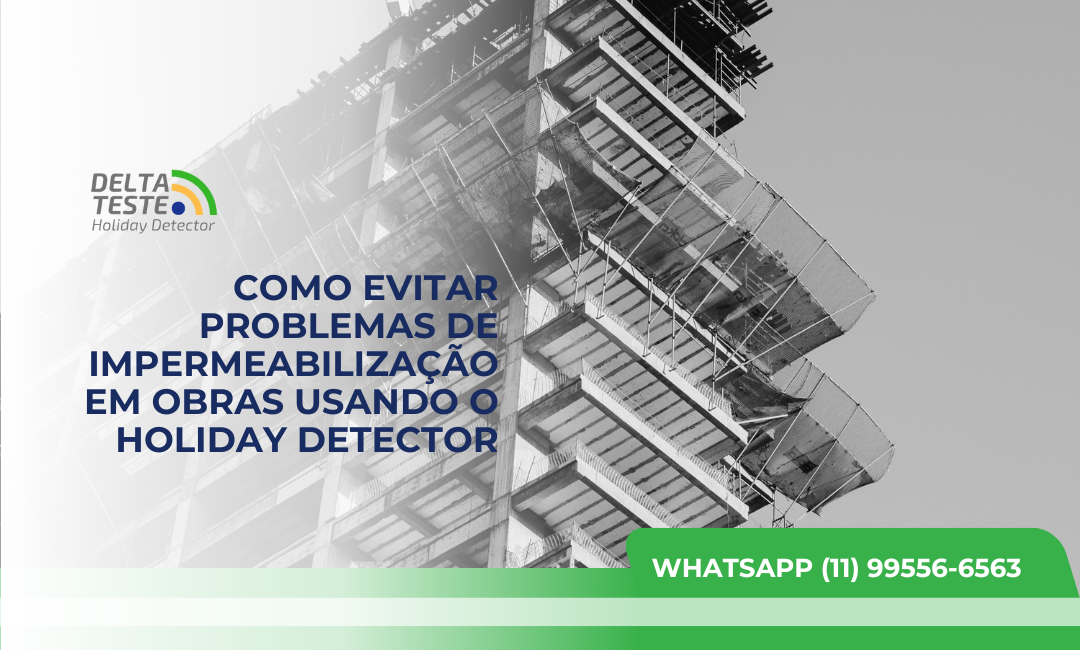 Como Evitar Problemas de Impermeabilização em Obras Industriais Usando o Holiday Detector