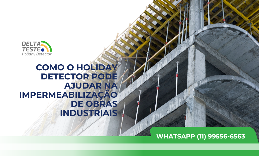 Como o Holiday Detector Pode Ajudar na Impermeabilização de Obras Industriais