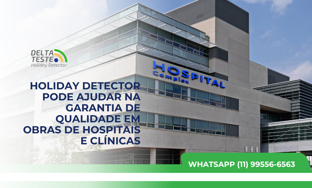 Holiday Detector Pode Ajudar na Garantia de Qualidade em Obras de Hospitais e Clínicas